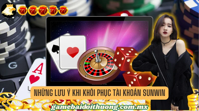 Những Lưu Ý Khi Khôi Phục Tài Khoản