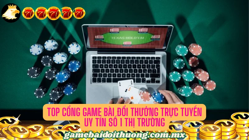 10 cổng game bài chất lượng và xanh chín nhất thị trường