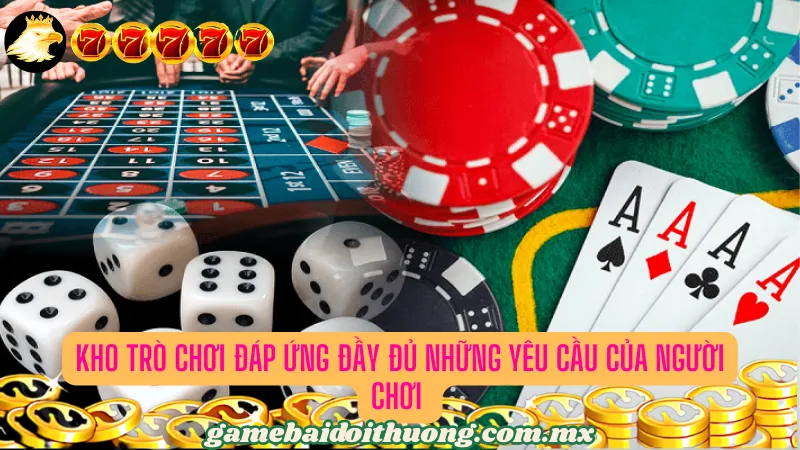 Kho trò chơi đáp ứng đầy đủ những yêu cầu của người chơi